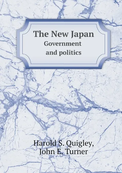 Обложка книги The New Japan. Government and politics, Harold S. Quigley, John E. Turner