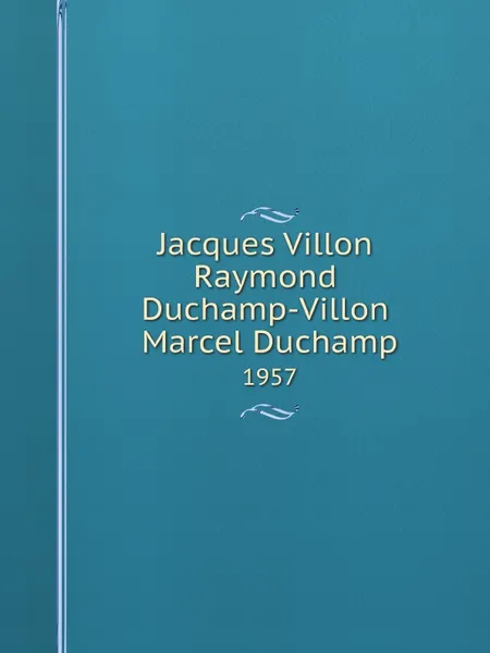 Обложка книги Jacques Villon, Raymond Duchamp-Villon and Marcel Duchamp. 1957, Solomon R. Guggenheim Museum