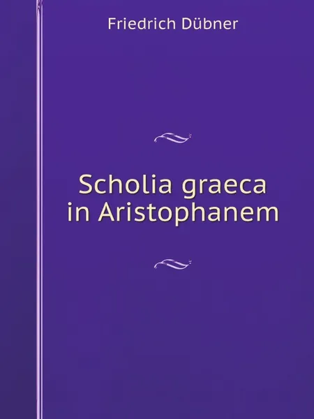 Обложка книги Scholia graeca in Aristophanem, Friedrich Dübner