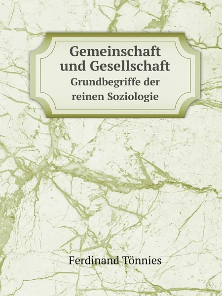 Обложка книги Gemeinschaft und Gesellschaft. Grundbegriffe der reinen Soziologie, Ferdinand Tönnies