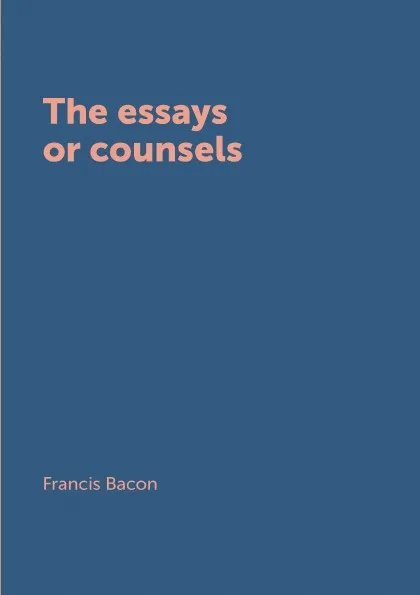 Обложка книги The essays or counsels, Фрэнсис Бэкон