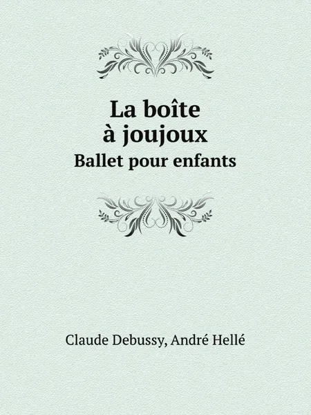 Обложка книги La boite a joujoux. Ballet pour enfants, Claude Debussy, André Hellé