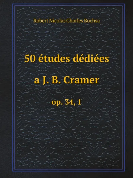 Обложка книги 50 etudes dediees a J. B. Cramer. оp. 34, 1, Robert Nicolas Charles Bochsa