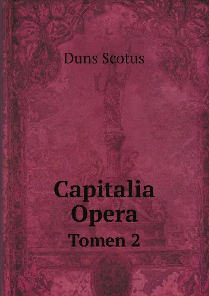 Обложка книги Capitalia Opera. Tomen 2, Duns Scotus