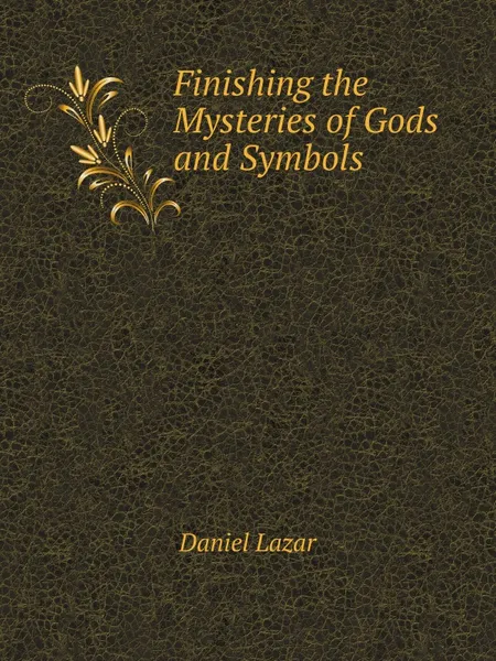 Обложка книги Finishing the Mysteries of Gods and Symbols, Daniel Lazar