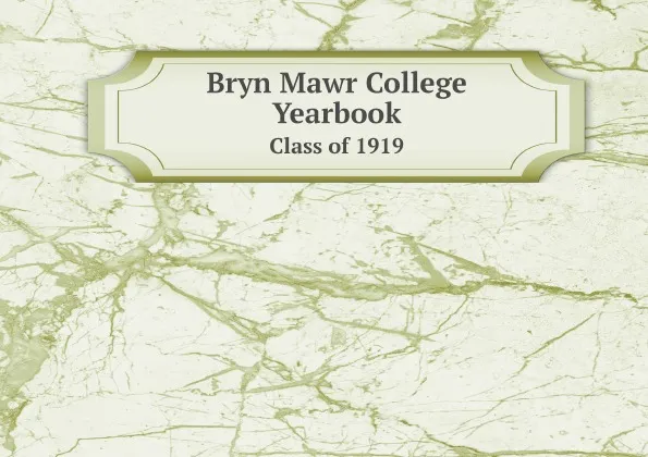 Обложка книги Bryn Mawr College Yearbook. Class of 1919, Bryn Mawr College. Senior Class