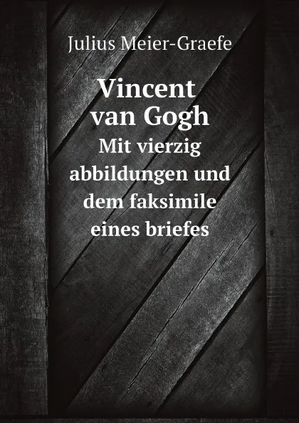 Обложка книги Vincent van Gogh. Mit vierzig abbildungen und dem faksimile eines briefes, Julius Meier-Graefe