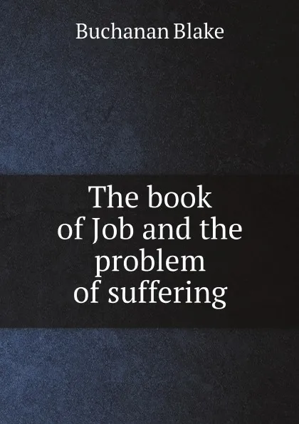 Обложка книги The book of Job and the problem of suffering, Buchanan Blake