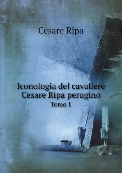 Обложка книги Iconologia del cavaliere Cesare Ripa perugino. Tomo 1, Cesare Ripa