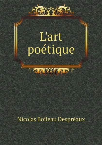 Обложка книги L'art poetique, Nicolas Boileau Despréaux