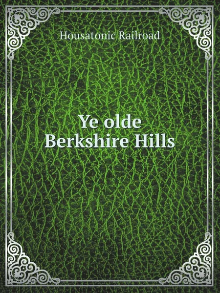 Обложка книги Ye olde Berkshire Hills, Housatonic Railroad