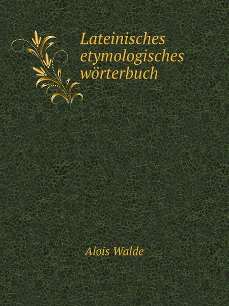 Обложка книги Lateinisches etymologisches worterbuch, Alois Walde