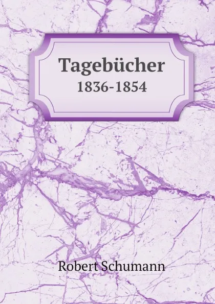 Обложка книги Tagebucher. 1836-1854, Robert Schumann