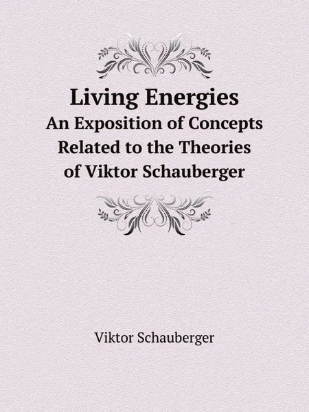 Обложка книги Living Energies. An Exposition of Concepts Related to the Theories of Viktor Schauberger, Viktor Schauberger