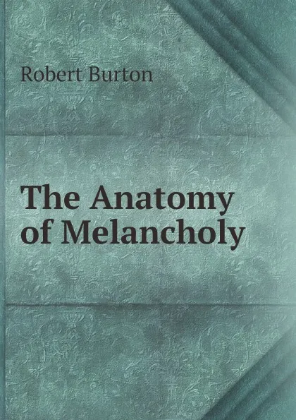 Обложка книги The Anatomy of Melancholy, Robert Burton