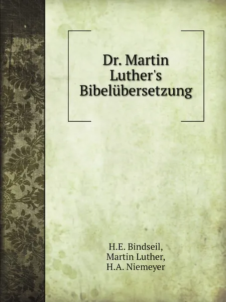 Обложка книги Dr. Martin Luther's Bibelubersetzung, H.E. Bindseil, Martin Luther, H.A. Niemeyer