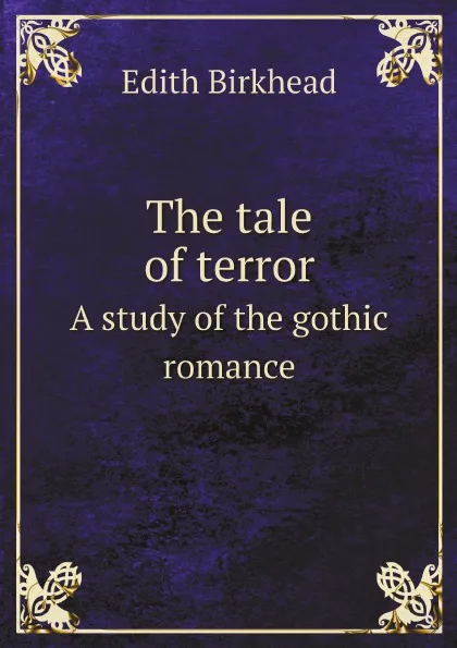 Обложка книги The tale of terror. A study of the gothic romance, Edith Birkhead