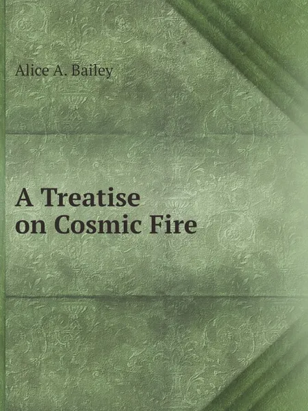 Обложка книги A Treatise on Cosmic Fire, Alice A. Bailey