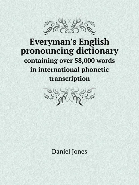 Обложка книги Everyman's English pronouncing dictionary. containing over 58,000 words in international phonetic transcription, Daniel Jones