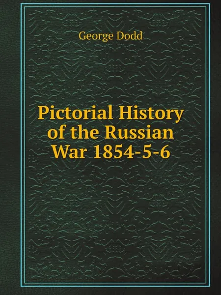 Обложка книги Pictorial History of the Russian War 1854-5-6, George Dodd