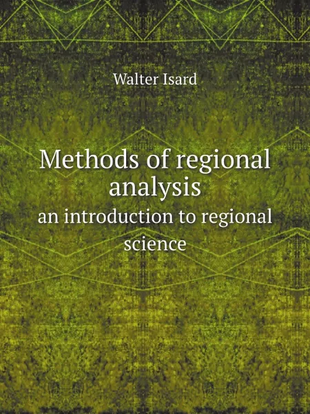 Обложка книги Methods of regional analysis. an introduction to regional science, Walter Isard