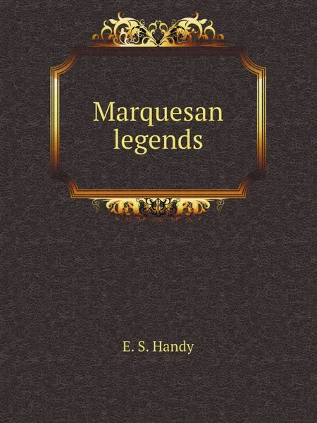 Обложка книги Marquesan legends, E.S. Handy