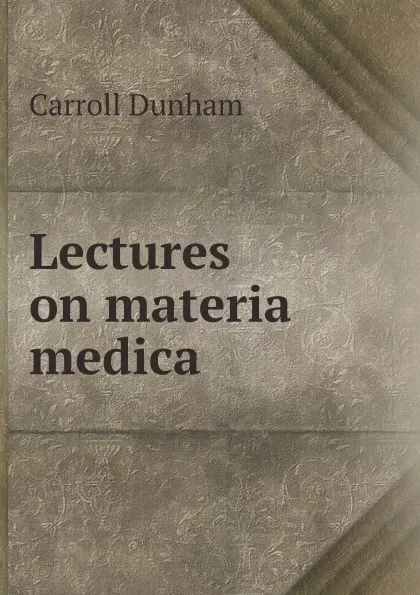 Обложка книги Lectures on materia medica, Carroll Dunham