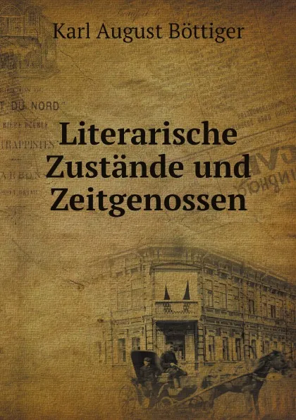 Обложка книги Literarische Zustande und Zeitgenossen, K.A. Böttiger