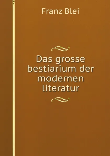 Обложка книги Das grosse bestiarium der modernen literatur, Franz Blei