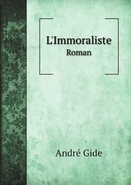 Обложка книги L'Immoraliste. Roman, André Gide