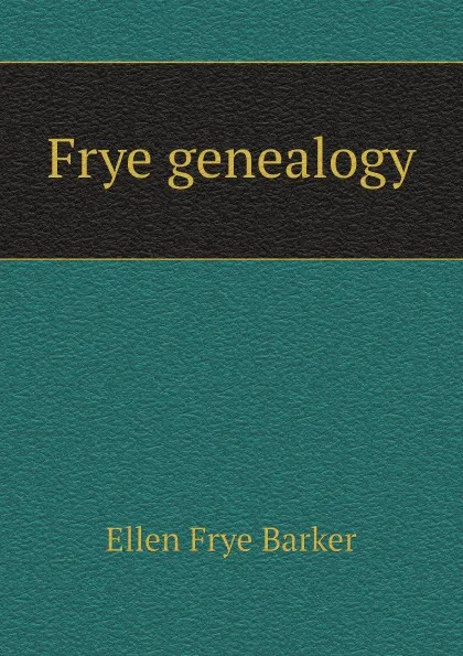 Обложка книги Frye genealogy, Ellen Frye Barker