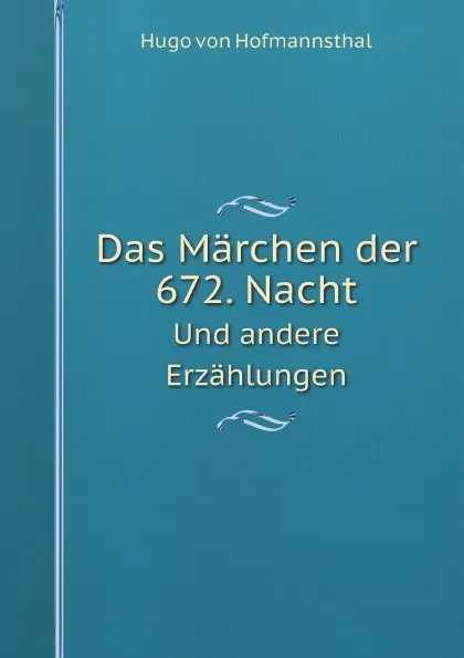 Обложка книги Das Marchen der 672. Nacht. Und andere Erzahlungen, Hugo von Hofmannsthal
