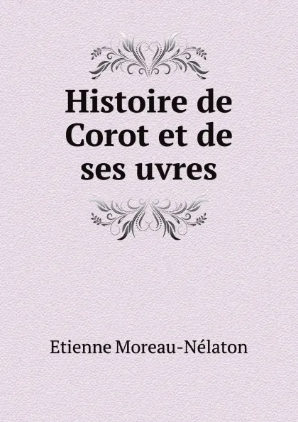 Обложка книги Histoire de Corot et de ses uvres, E. Moreau-Nélaton