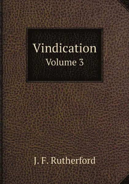 Обложка книги Vindication. Volume 3, J. F. Rutherford