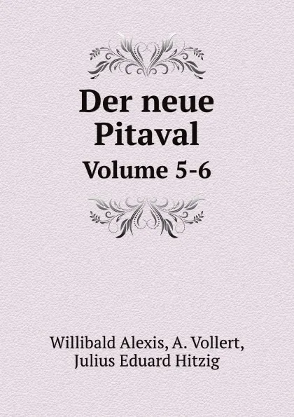Обложка книги Der neue Pitaval. Volume 5-6, Willibald Alexis, A. Vollert, Julius Eduard Hitzig