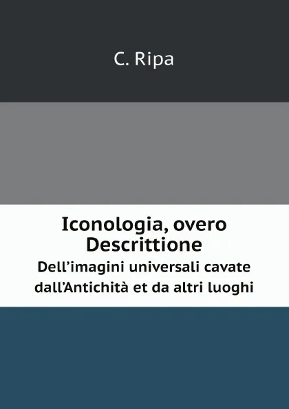 Обложка книги Iconologia, overo Descrittione. Dell’imagini universali cavate dall’Antichita et da altri luoghi, C. Ripa