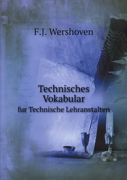 Обложка книги Technisches Vokabular. fur Technische Lehranstalten, F.J. Wershoven