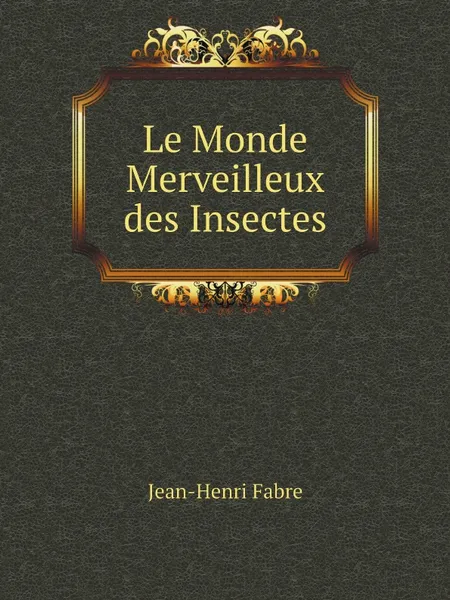 Обложка книги Le Monde Merveilleux des Insectes, Jean-Henri Fabre