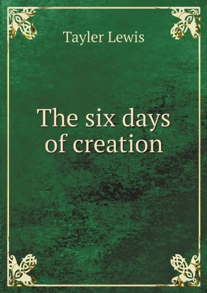 Обложка книги The six days of creation, Tayler Lewis