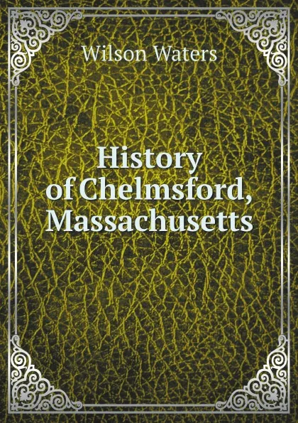 Обложка книги History of Chelmsford, Massachusetts, Wilson Waters