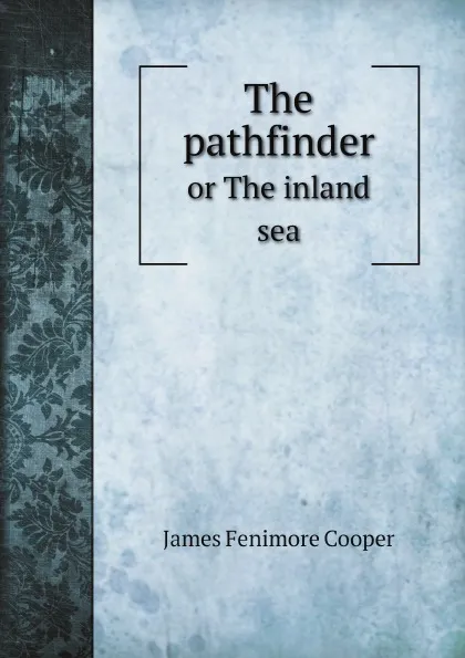 Обложка книги The pathfinder. or The inland sea, James Fenimore Cooper