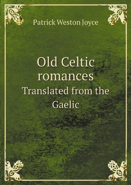 Обложка книги Old Celtic romances. Translated from the Gaelic, Patrick Weston Joyce