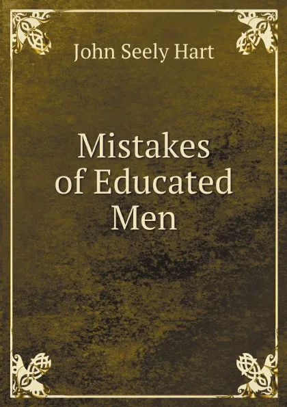 Обложка книги Mistakes of Educated Men, John Seely Hart