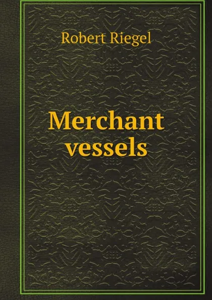 Обложка книги Merchant vessels, Robert Riegel
