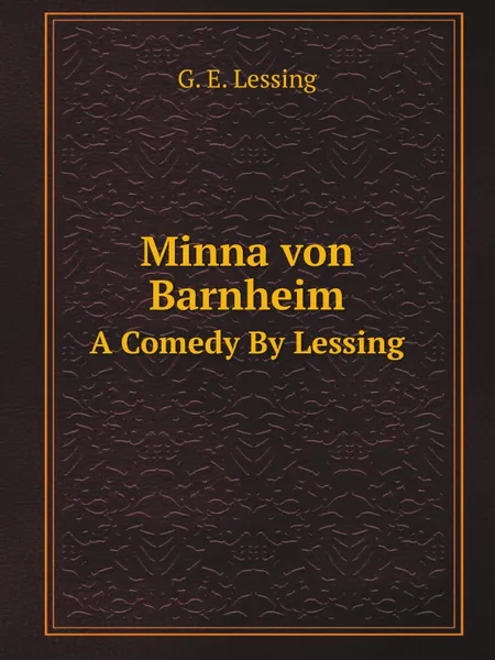 Обложка книги Minna von Barnheim. A Comedy By Lessing, Gotthold Ephraim Lessing