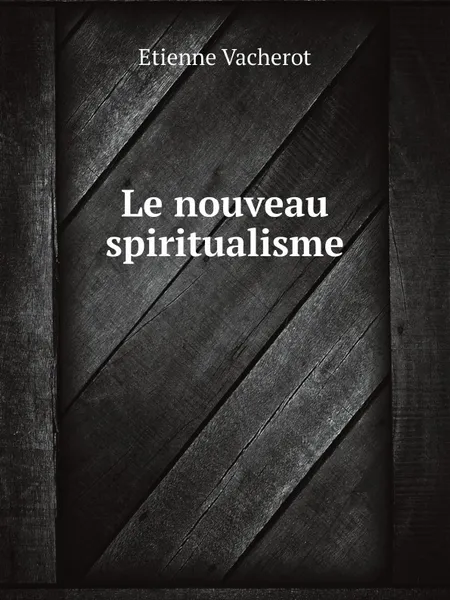 Обложка книги Le nouveau spiritualisme, Etienne Vacherot