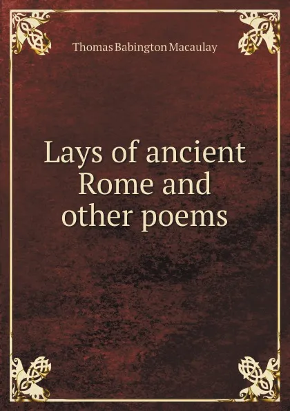 Обложка книги Lays of ancient Rome and other poems, Thomas Babington Macaulay