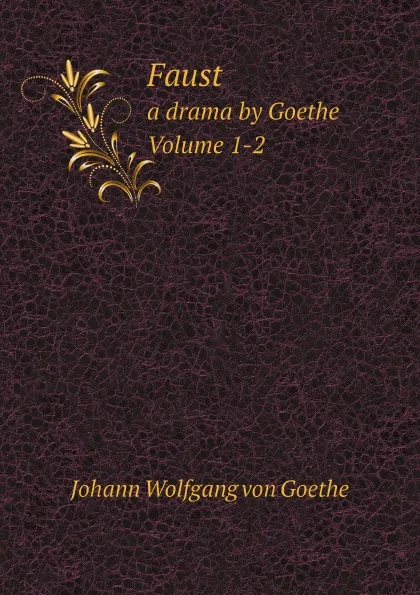 Обложка книги Faust. a drama by Goethe. Volume 1-2, Johann Wolfgang von Goethe