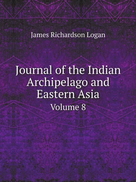 Обложка книги Journal of the Indian Archipelago and Eastern Asia. Volume 8, James Richardson Logan