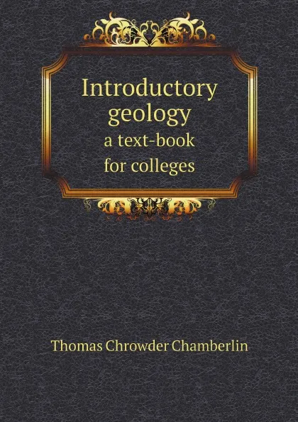 Обложка книги Introductory geology. a text-book for colleges, Thomas Chrowder Chamberlin